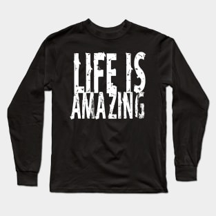 Life is Amazing Long Sleeve T-Shirt